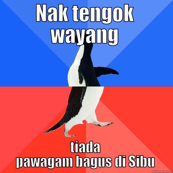 NAK TENGOK WAYANG TIADA PAWAGAM BAGUS DI SIBU Socially Awkward Awesome Penguin