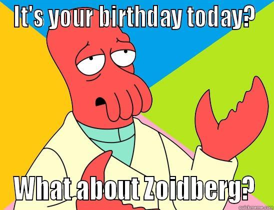 Happy Birthday from Zoidberg! - IT'S YOUR BIRTHDAY TODAY? WHAT ABOUT ZOIDBERG? Futurama Zoidberg 