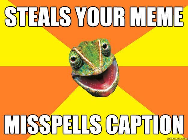 steals your meme misspells caption  Karma Chameleon