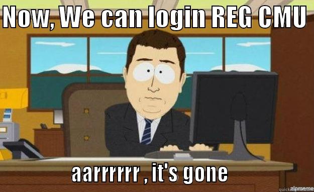 NOW, WE CAN LOGIN REG CMU                 AARRRRRR , IT'S GONE                   aaaand its gone