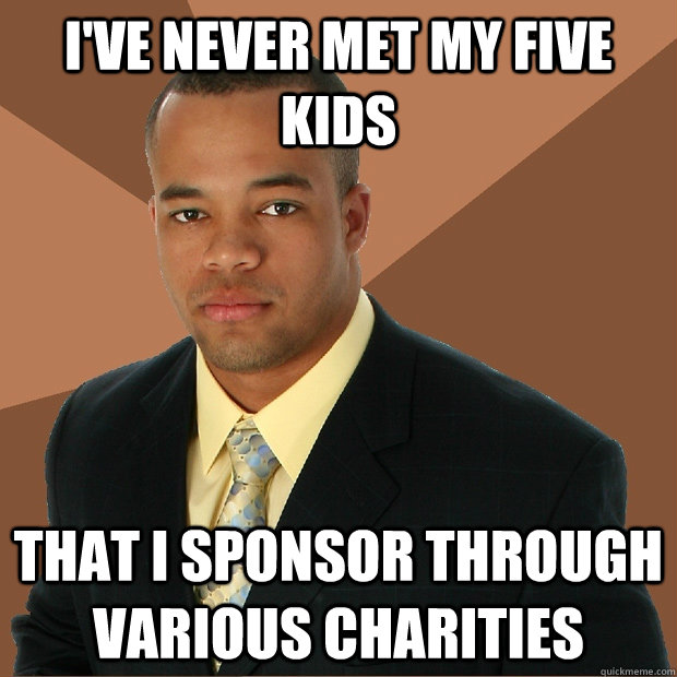 I've never met my five kids that i sponsor through various charities - I've never met my five kids that i sponsor through various charities  Successful Black Man