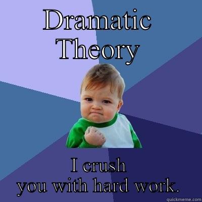 advanced higher drama - DRAMATIC THEORY I CRUSH YOU WITH HARD WORK. Success Kid