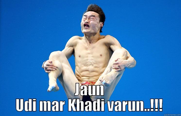  JAUN UDI MAR KHADI VARUN..!!! Misc