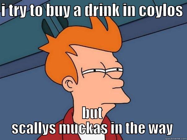 I TRY TO BUY A DRINK IN COYLOS  BUT SCALLYS MUCKAS IN THE WAY Futurama Fry