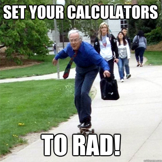 Set your calculators to rad!  Skating Prof