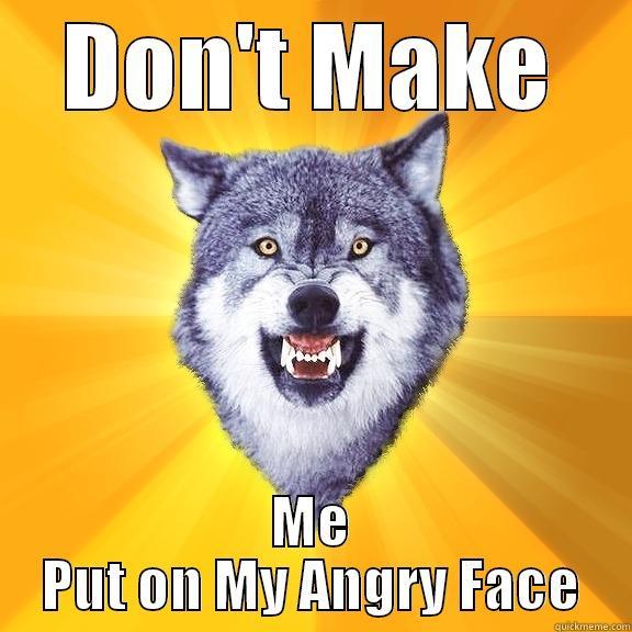 Bad Wolf - DON'T MAKE ME PUT ON MY ANGRY FACE Courage Wolf