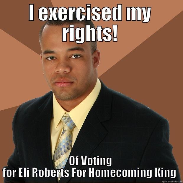 Eli Roberts  - I EXERCISED MY RIGHTS! OF VOTING FOR ELI ROBERTS FOR HOMECOMING KING  Successful Black Man