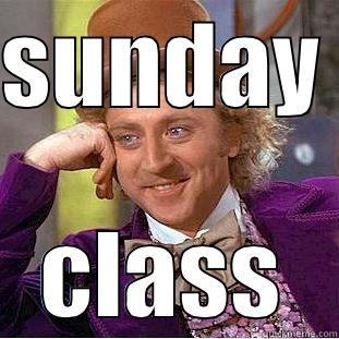 SUNDAY  CLASS Condescending Wonka