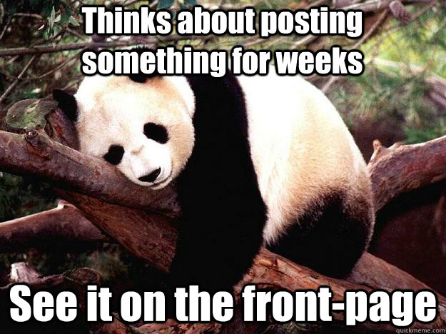 Thinks about posting something for weeks See it on the front-page  Procrastination Panda