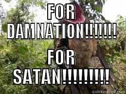 for all!! - FOR DAMNATION!!!!!!! FOR SATAN!!!!!!!!! Misc