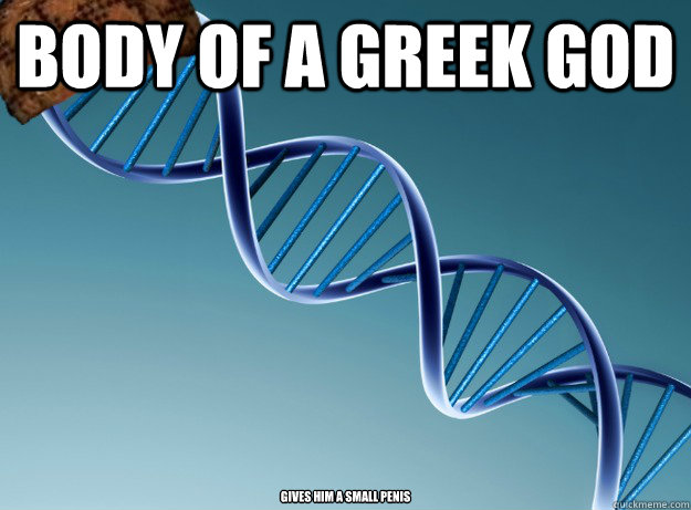 Body of a greek god gives him a small penis  Scumbag Genetics