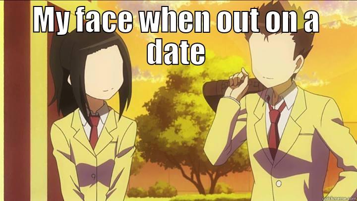 MY FACE WHEN OUT ON A DATE  Misc