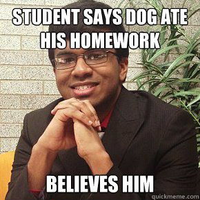 STUDENT SAYS DOG ATE HIS HOMEWORK BELIEVES HIM - STUDENT SAYS DOG ATE HIS HOMEWORK BELIEVES HIM  Good Noodle Justin
