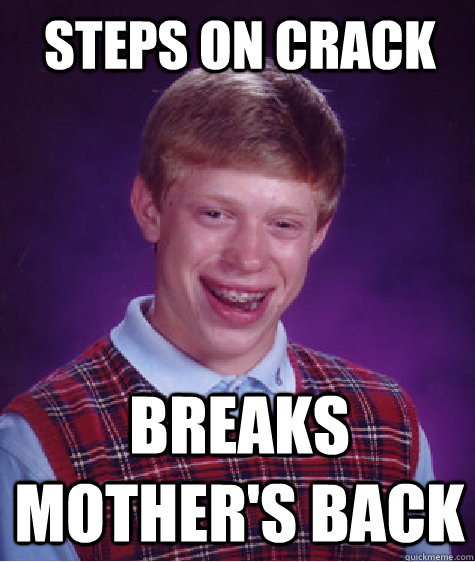 steps on crack breaks mother's back  Bad Luck Brian