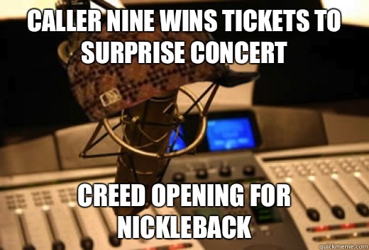 Caller nine wins tickets to surprise concert Creed opening for nickleback - Caller nine wins tickets to surprise concert Creed opening for nickleback  scumbag radio station