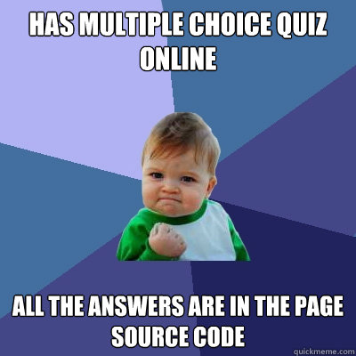 Has multiple choice quiz online All the answers are in the page source code  Success Kid