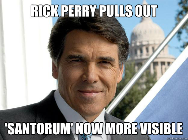 rick perry pulls out 'santorum' now more visible  Rick perry