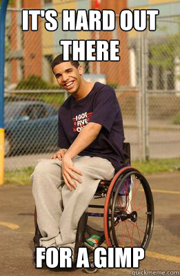 It's Hard Out There For A Gimp  Drake