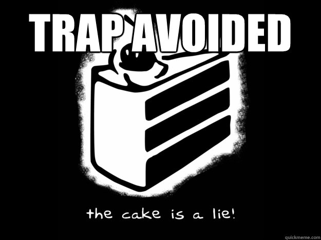 TRap avoided   - TRap avoided    Misc