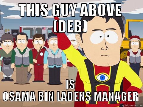 THIS GUY ABOVE (DEB) IS OSAMA BIN LADENS MANAGER Captain Hindsight