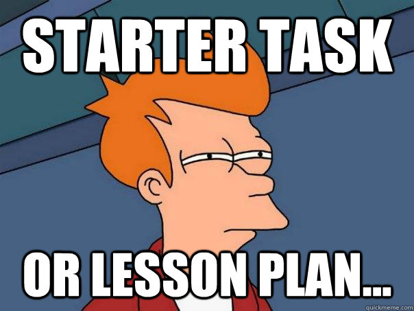 Starter Task Or Lesson plan... - Starter Task Or Lesson plan...  Futurama Fry