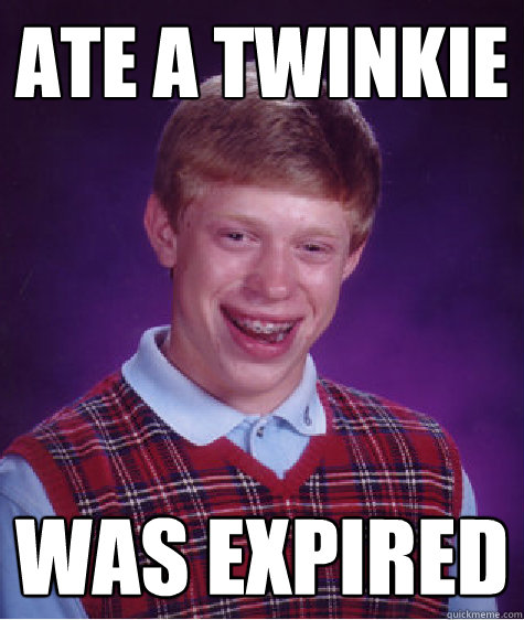 Ate a Twinkie Was Expired  Bad Luck Brian