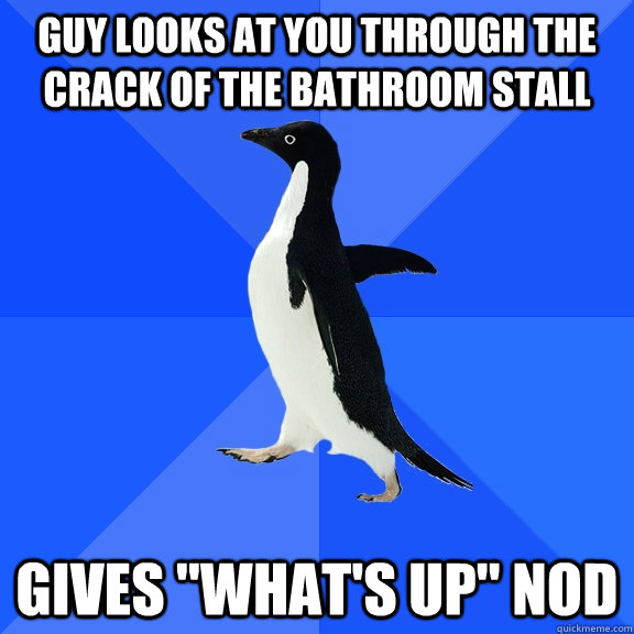 guy looks at you through the crack of the bathroom stall Gives 