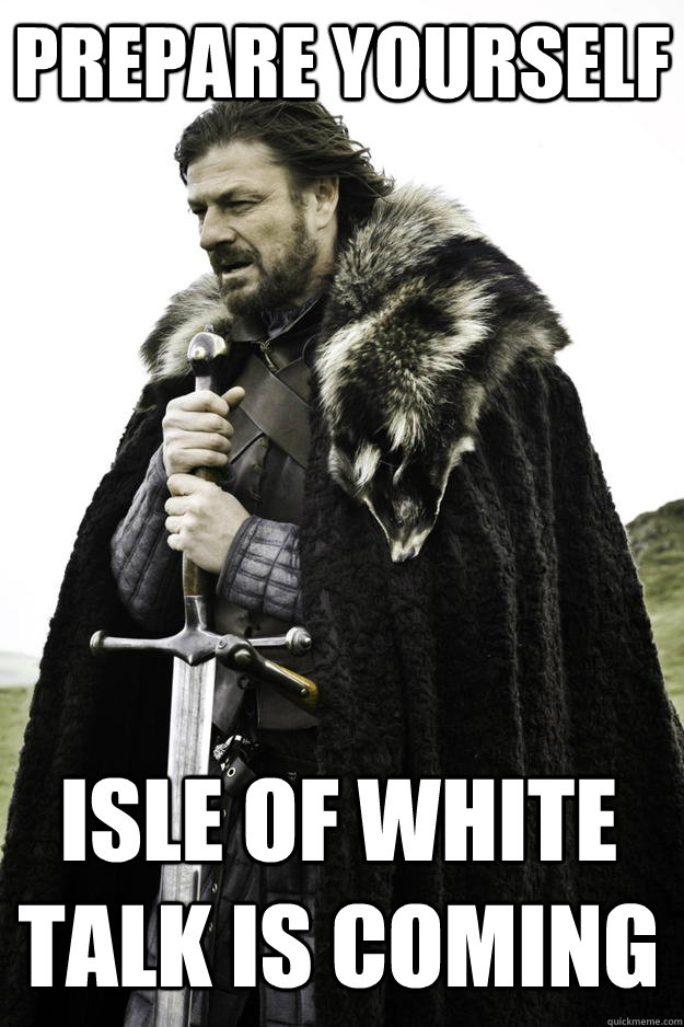 Prepare yourself Isle of White talk is coming  Winter is coming