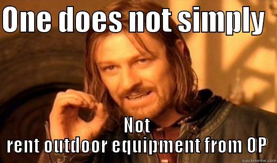 Outdoor Pursuits  - ONE DOES NOT SIMPLY   NOT RENT OUTDOOR EQUIPMENT FROM OP Boromir