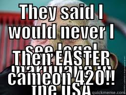 Easter is on 420 - THEY SAID I WOULD NEVER L SEE LEGAL MARIJUANA IN THE USA THEN EASTER CAMEON 420!! Misc