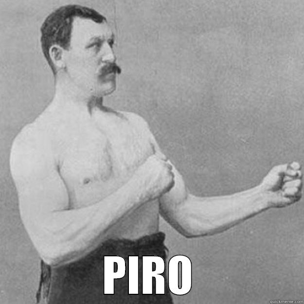  PIRO overly manly man