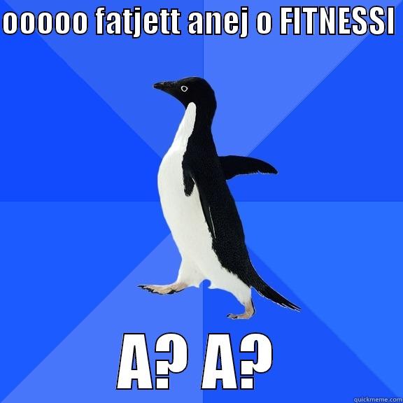 OOOOO FATJETT ANEJ O FITNESSI  A? A? Socially Awkward Penguin