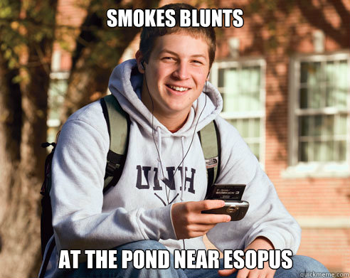 smokes blunts at the pond near esopus - smokes blunts at the pond near esopus  College Freshman