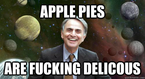 APPLE PIES ARE FUCKING DELICOUS  - APPLE PIES ARE FUCKING DELICOUS   Advice Carl