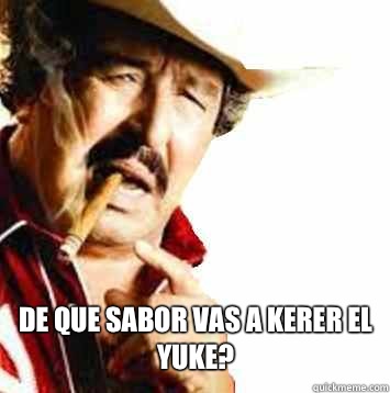 De que sabor vas a kerer el yuke?  