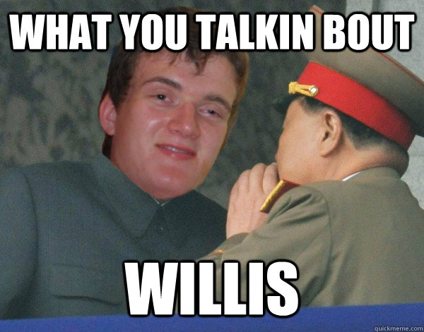 what you talkin bout willis - what you talkin bout willis  Misc