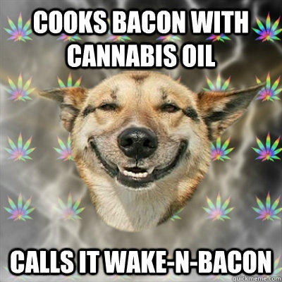 Cooks bacon with cannabis oil Calls it wake-n-Bacon  