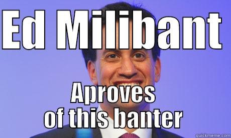 Ed Milibant 2k14swag420 - ED MILIBANT  APROVES OF THIS BANTER Misc