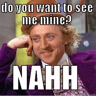 Funny mining meme - DO YOU WANT TO SEE ME MINE? NAHH Creepy Wonka