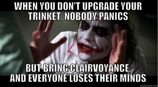 WHEN YOU DON'T UPGRADE YOUR TRINKET, NOBODY PANICS BUT BRING CLAIRVOYANCE, AND EVERYONE LOSES THEIR MINDS Joker Mind Loss