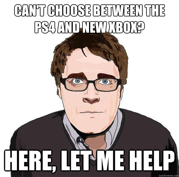 Can't choose between the PS4 and new Xbox? Here, let me help  Always Online Adam Orth