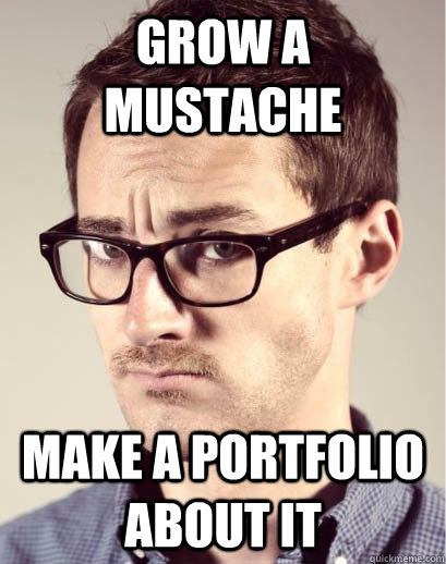 GROW A MUSTACHE MAKE A PORTFOLIO ABOUT IT  Junior Art Director