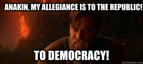 Anakin, my allegiance is to the Republic! to democracy! - Anakin, my allegiance is to the Republic! to democracy!  Angry Obi Wan