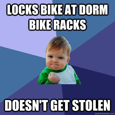 locks bike at dorm bike racks Doesn't get stolen  Success Kid