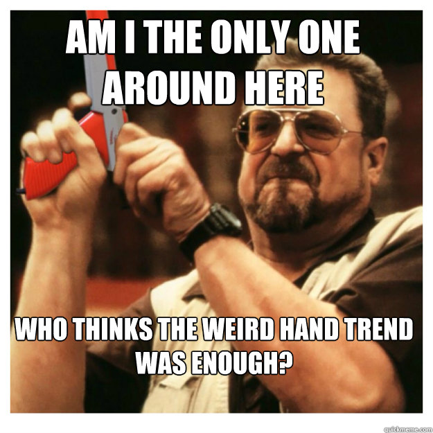 Am i the only one around here Who thinks the weird hand trend was enough?   John Goodman