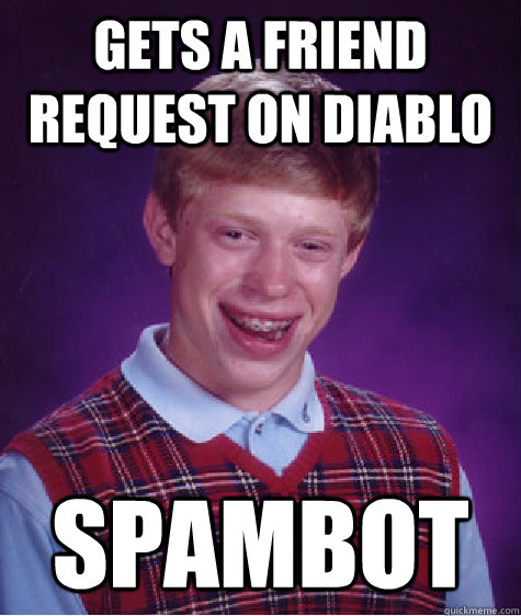 Gets a friend request on diablo spambot  Bad Luck Brian