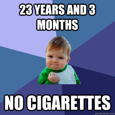 23 years and 3 months No cigarettes   Success Kid