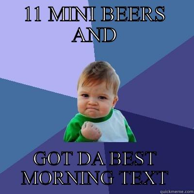 11 MINI BEERS AND GOT DA BEST MORNING TEXT Success Kid