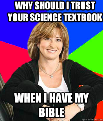 Why should I trust your science textbook when I have my bible - Why should I trust your science textbook when I have my bible  Sheltering Suburban Mom