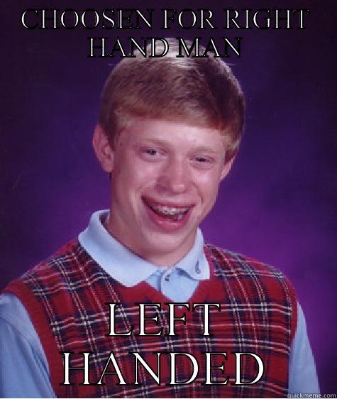 RIGHT HAND MAN - CHOOSEN FOR RIGHT HAND MAN LEFT HANDED Bad Luck Brian